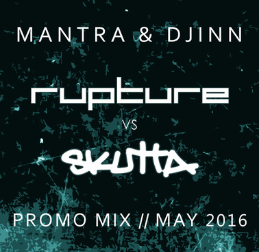 Mantra & Djinn - Rupture vs Skutta Mix - May 2016